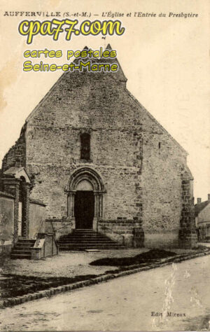 Aufferville (Seine-et-Marne) - L&rsquo;Eglise et l&rsquo;Entrée du Presbytère (en l&rsquo;état)