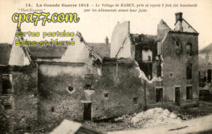 Barcy (Seine-et-Marne) - La Grande Guerre 1914 – Le village de Barcy, pris et repris 2fois fut bombardé par les allemands avant leur fuite