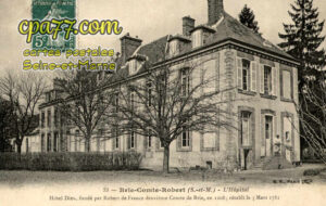 Brie Comte Robert (Seine-et-Marne) - L&rsquo;Hôpital – Hôtel-Dieu, fondé par Robert de France deuxième Comte de Brie, en 1208, rétabli le 5 Mars 1781