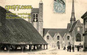 Égreville (Seine-et-Marne) - La Halle – L&rsquo;Eglise