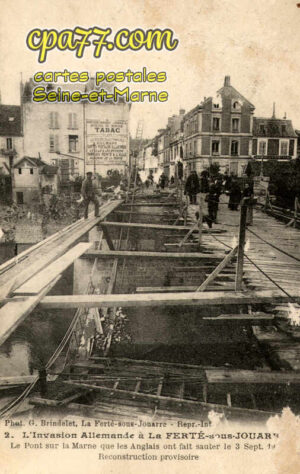 La Ferté Sous Jouarre (Seine-et-Marne) - L’Invasion Allemande à La Ferté-sous-Jouarre – Le Pont sur la Marne que les Anglais ont fait sauter le 3 Sept. 1914 – Reconstruction provisoire