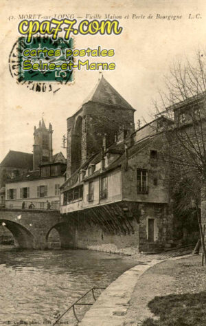 Moret Sur Loing (Seine-et-Marne) - Vieille Maison et Porte de Bourgogne