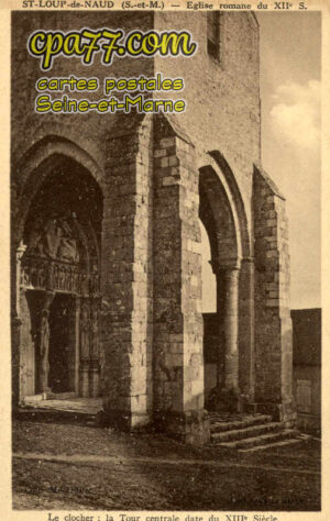 St Loup De Naud (Seine-et-Marne) - Eglise romane du XIIe S. – Le clocher, la Tour centrale date du XIIIe Siècle.