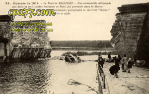 Trilport (Seine-et-Marne) - Guerre de 1914 – Le Pont de Trilport – Une aotomobile allemande qui dans la nuit voulut traverser ce Pont, fut précipitée dans la Marne