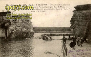 Trilport (Seine-et-Marne) - Guerre de 1914 – Le Pont de Trilport – Une automobile allemande qui dans la nuit voulut traverser ce Pont, fut précipitée dans la Marne