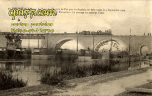 Trilport (Seine-et-Marne) - Le Pont du Chemin de Fer que les Anglais ont fait sauter le 3 septembre 1914 rétabli par le 5e Génie de Versailles – Le passage du premier Train